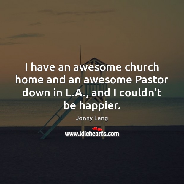 I have an awesome church home and an awesome Pastor down in Jonny Lang Picture Quote