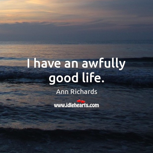 I have an awfully good life. Image