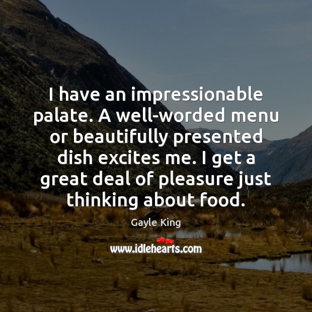 I have an impressionable palate. A well-worded menu or beautifully presented dish Gayle King Picture Quote