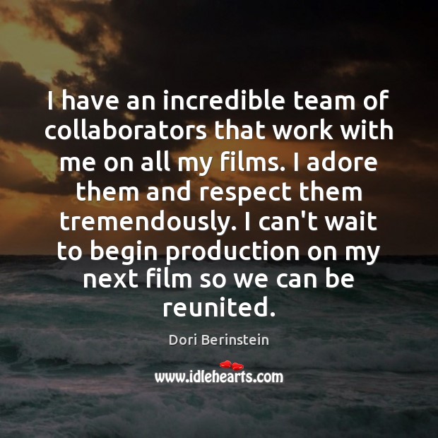 I have an incredible team of collaborators that work with me on Dori Berinstein Picture Quote