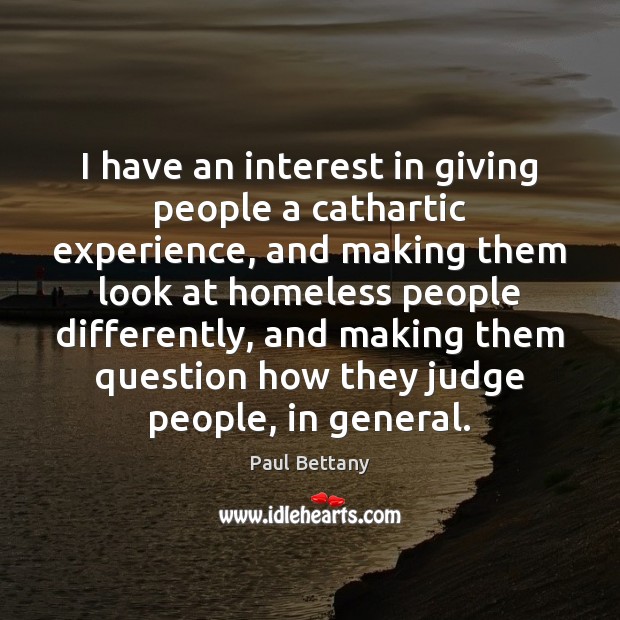I have an interest in giving people a cathartic experience, and making Paul Bettany Picture Quote
