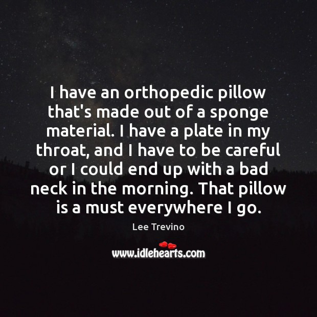 I have an orthopedic pillow that’s made out of a sponge material. Image