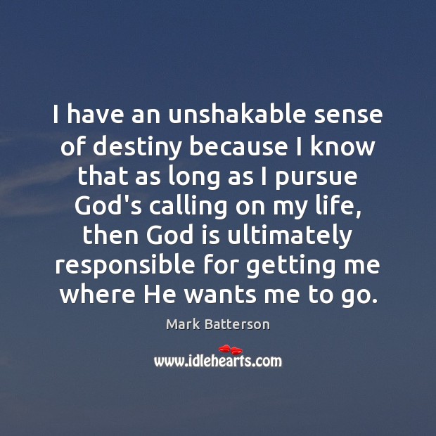 I have an unshakable sense of destiny because I know that as Mark Batterson Picture Quote