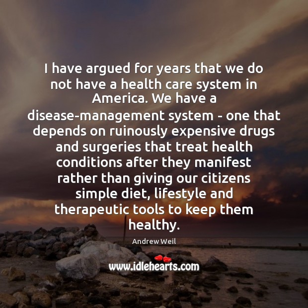 I have argued for years that we do not have a health 