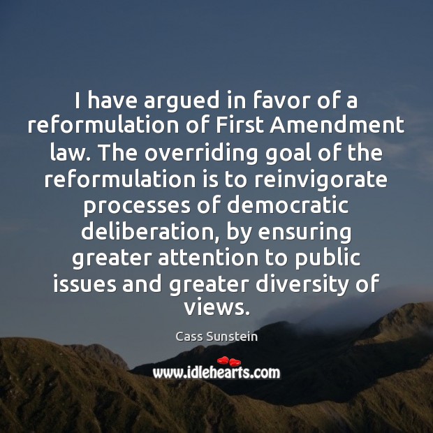 I have argued in favor of a reformulation of First Amendment law. Cass Sunstein Picture Quote