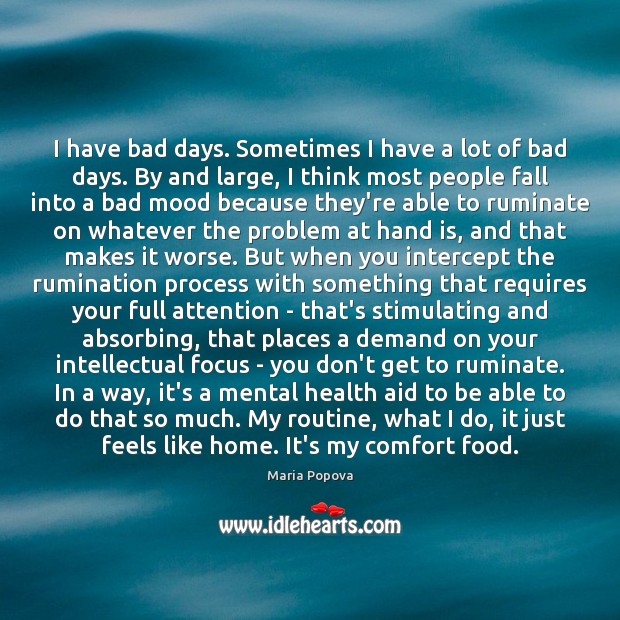 I have bad days. Sometimes I have a lot of bad days. Maria Popova Picture Quote