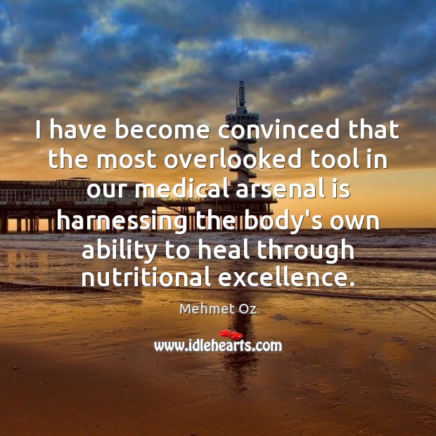 I have become convinced that the most overlooked tool in our medical Mehmet Oz Picture Quote