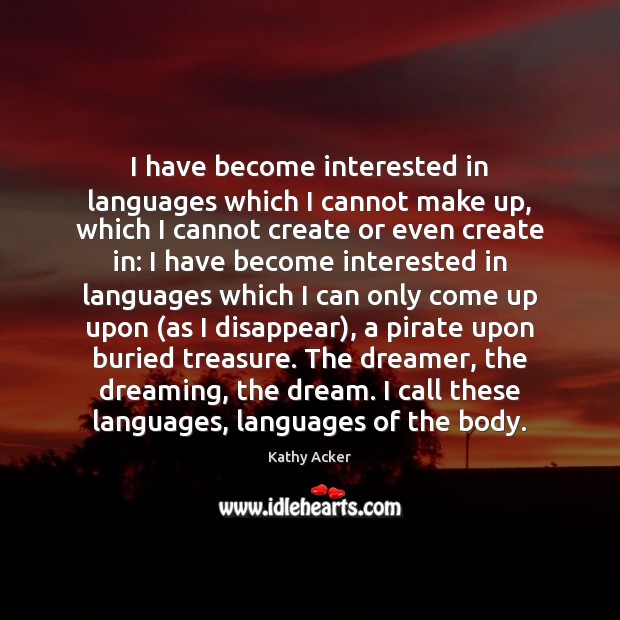 I have become interested in languages which I cannot make up, which Dreaming Quotes Image