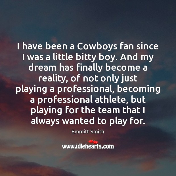 I have been a Cowboys fan since I was a little bitty Emmitt Smith Picture Quote