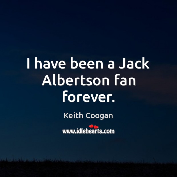 I have been a Jack Albertson fan forever. Keith Coogan Picture Quote