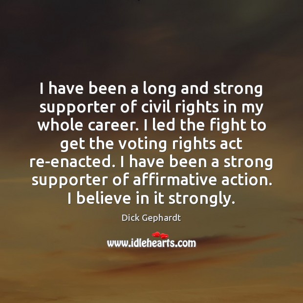 I have been a long and strong supporter of civil rights in Dick Gephardt Picture Quote