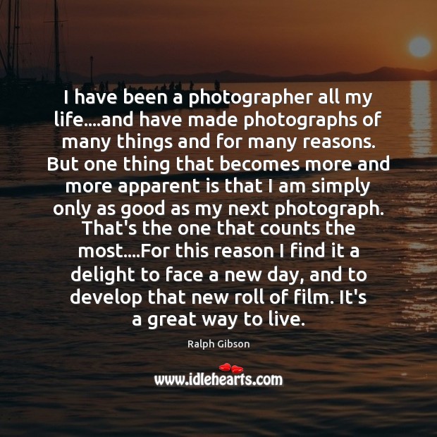 I have been a photographer all my life….and have made photographs Image
