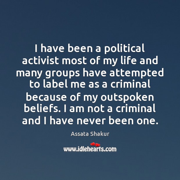 I have been a political activist most of my life and many Assata Shakur Picture Quote