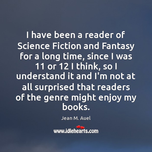 I have been a reader of Science Fiction and Fantasy for a Jean M. Auel Picture Quote