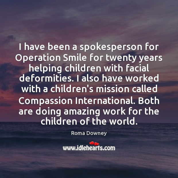 I have been a spokesperson for Operation Smile for twenty years helping Roma Downey Picture Quote