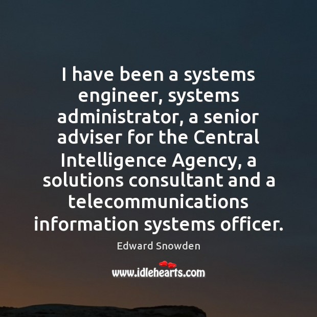 I have been a systems engineer, systems administrator, a senior adviser for 