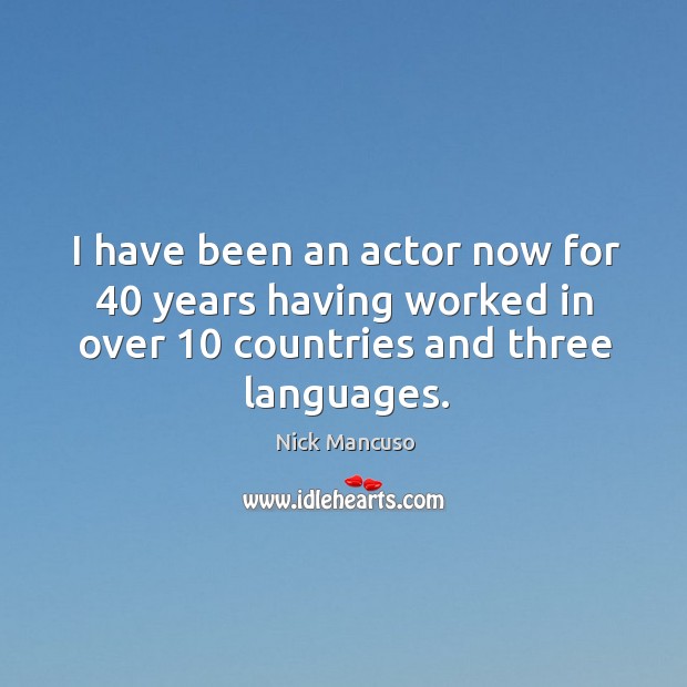 I have been an actor now for 40 years having worked in over 10 countries and three languages. Image