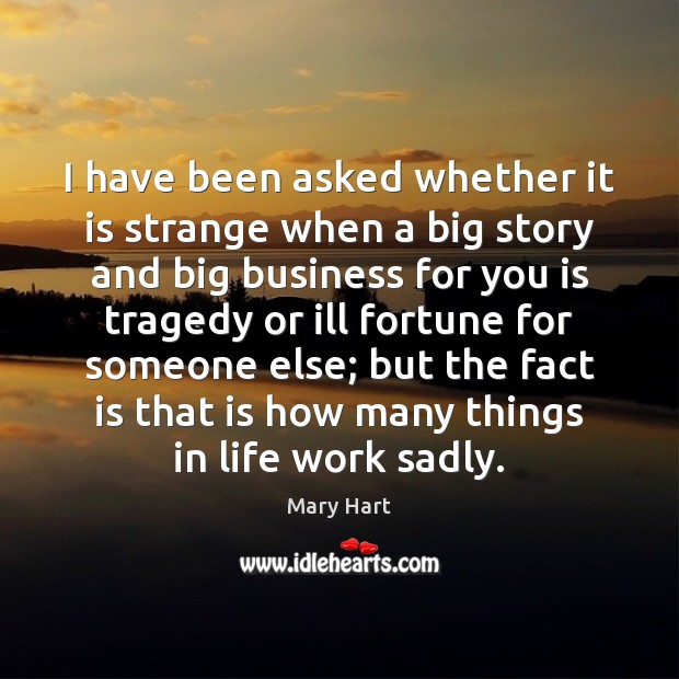 I have been asked whether it is strange when a big story 
