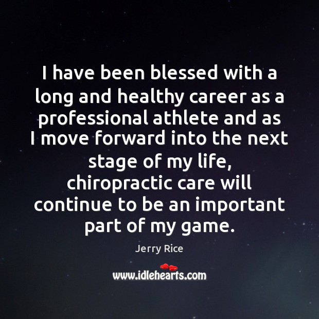 I have been blessed with a long and healthy career as a Jerry Rice Picture Quote