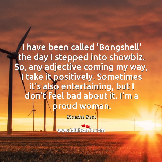 I have been called ‘Bongshell’ the day I stepped into showbiz. So, Image