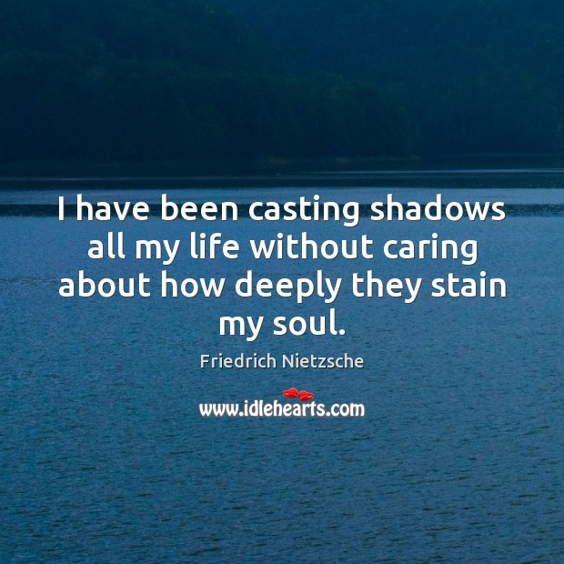 I have been casting shadows all my life without caring about how Image