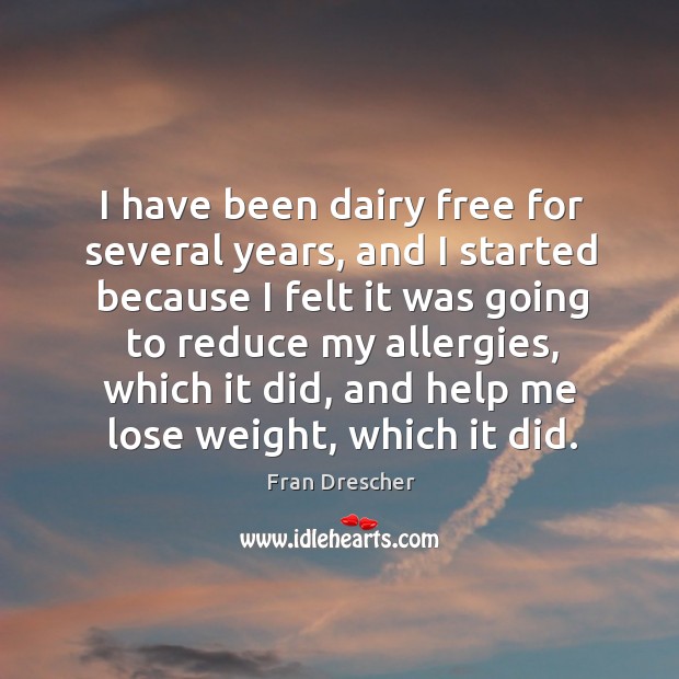 I have been dairy free for several years, and I started because I felt it was going to reduce Image