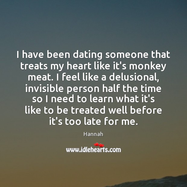 I have been dating someone that treats my heart like it’s monkey Hannah Picture Quote