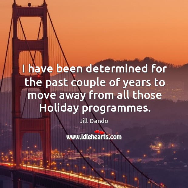 I have been determined for the past couple of years to move away from all those holiday programmes. Image