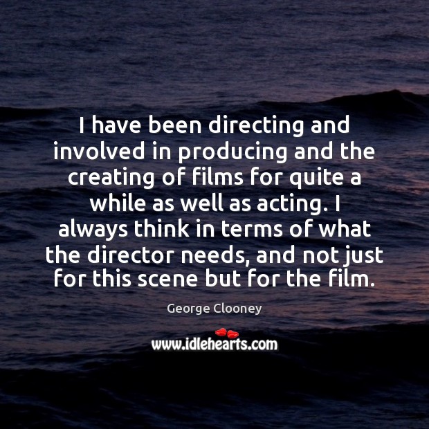 I have been directing and involved in producing and the creating of Image