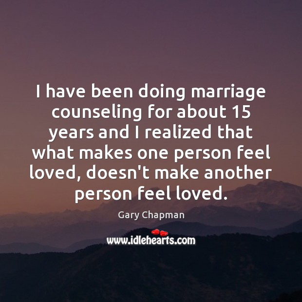 I have been doing marriage counseling for about 15 years and I realized Gary Chapman Picture Quote