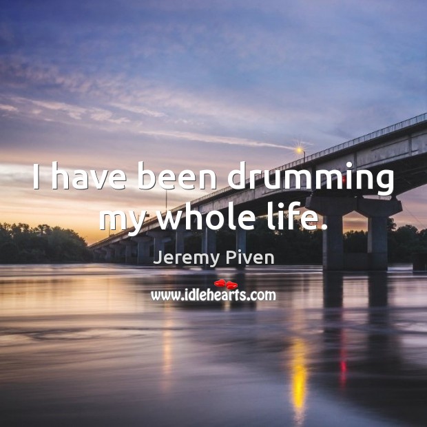 I have been drumming my whole life. Image