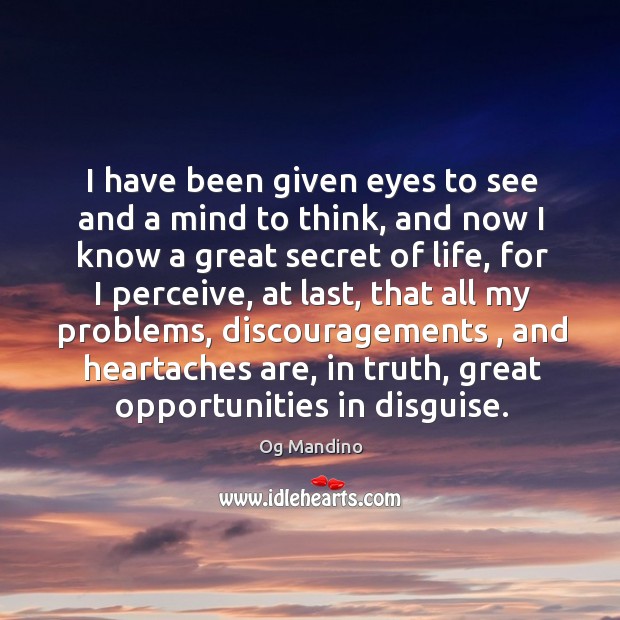 I have been given eyes to see and a mind to think, Og Mandino Picture Quote