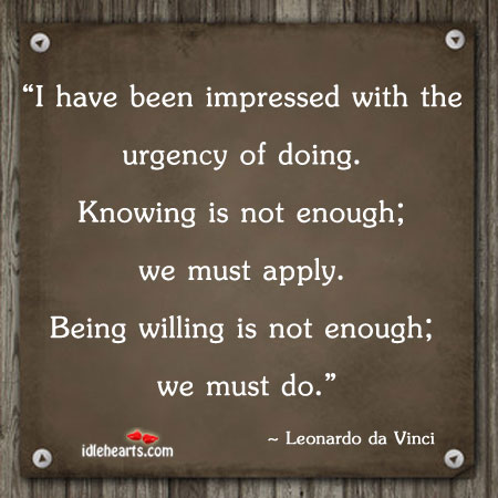 I have been impressed with the urgency of doing. Leonardo da Vinci Picture Quote