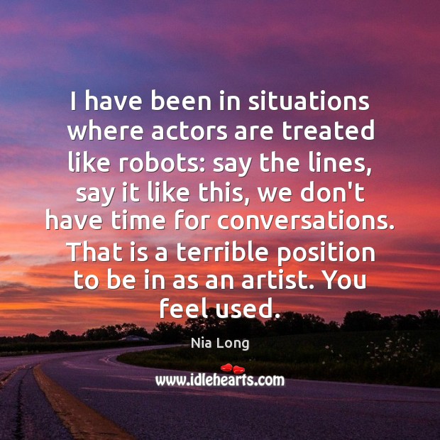 I have been in situations where actors are treated like robots: say Nia Long Picture Quote