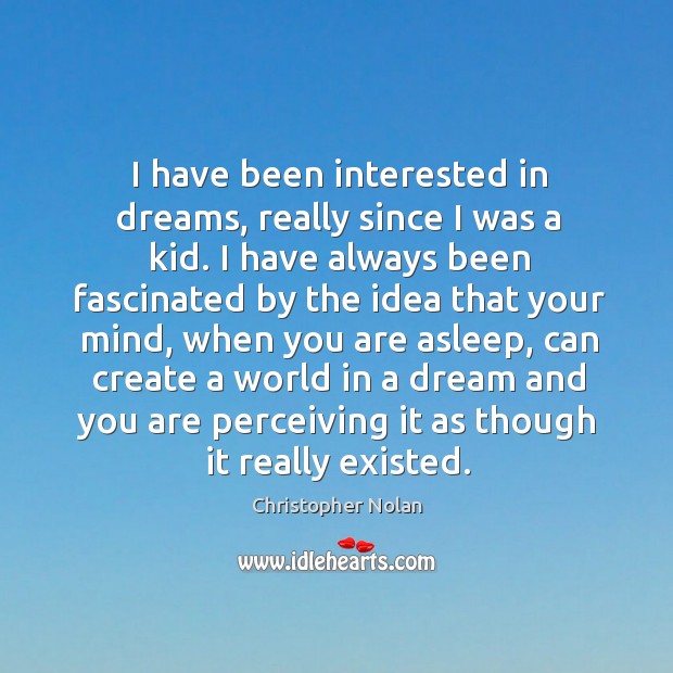 I have been interested in dreams, really since I was a kid. Image