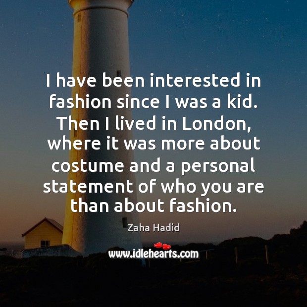I have been interested in fashion since I was a kid. Then Image
