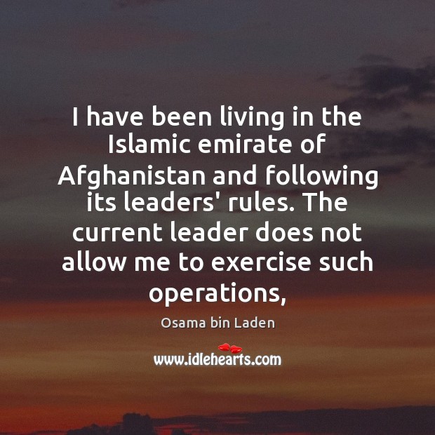 I have been living in the Islamic emirate of Afghanistan and following Osama bin Laden Picture Quote