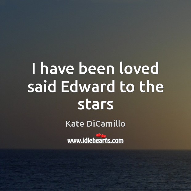 I have been loved said Edward to the stars Image