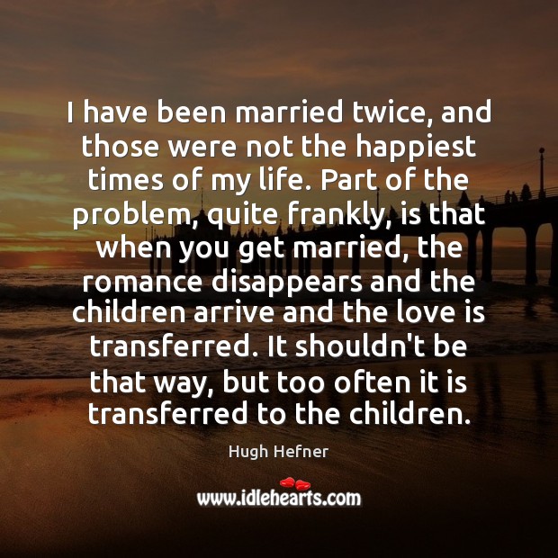 I have been married twice, and those were not the happiest times Image