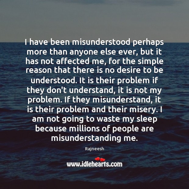 I have been misunderstood perhaps more than anyone else ever, but it Rajneesh Picture Quote