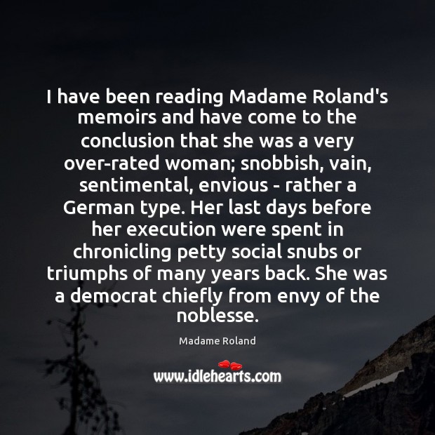 I have been reading Madame Roland’s memoirs and have come to the Madame Roland Picture Quote