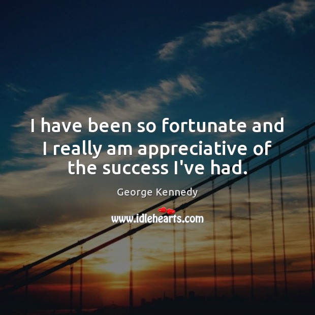 I have been so fortunate and I really am appreciative of the success I’ve had. Image