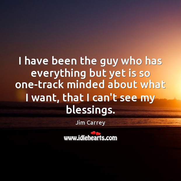 I have been the guy who has everything but yet is so Blessings Quotes Image