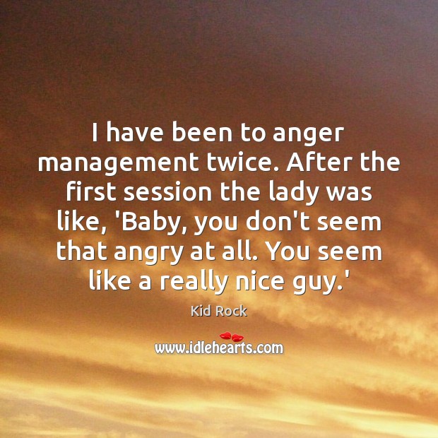 I have been to anger management twice. After the first session the 