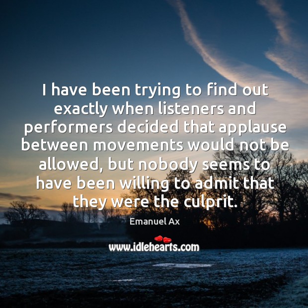 I have been trying to find out exactly when listeners and performers decided that applause between. Image