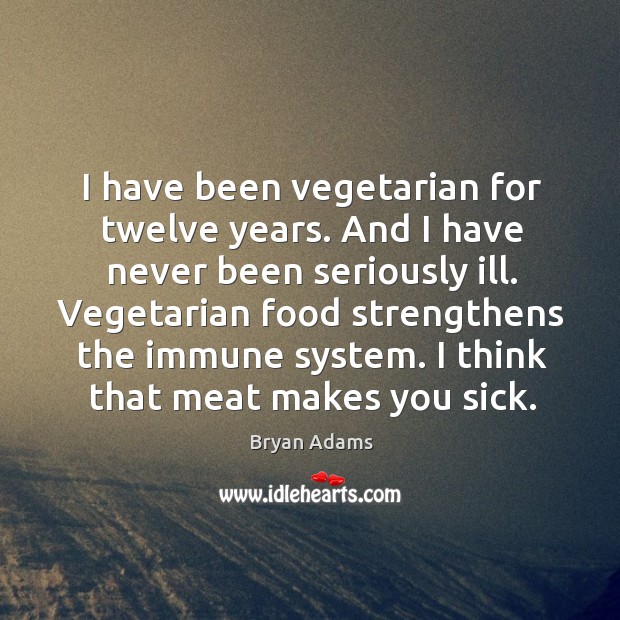 I have been vegetarian for twelve years. And I have never been Image