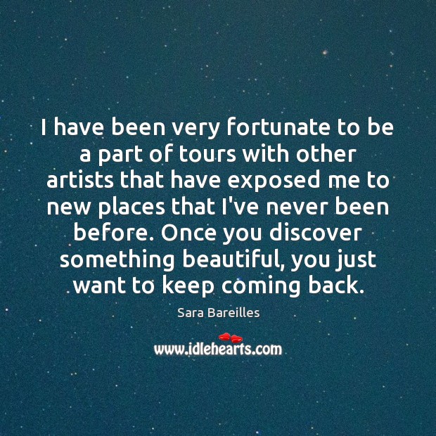 I have been very fortunate to be a part of tours with Sara Bareilles Picture Quote