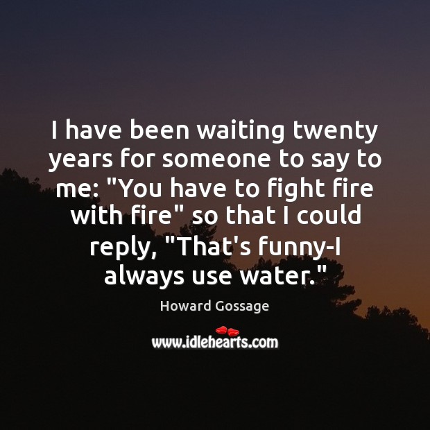 I have been waiting twenty years for someone to say to me: “ Image