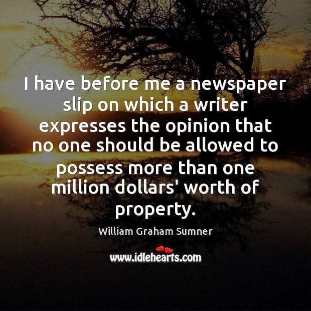 I have before me a newspaper slip on which a writer expresses William Graham Sumner Picture Quote