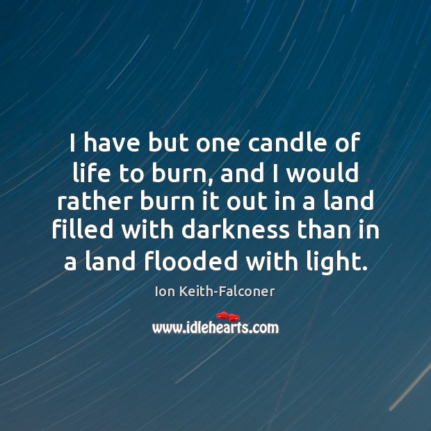 I have but one candle of life to burn, and I would Ion Keith-Falconer Picture Quote